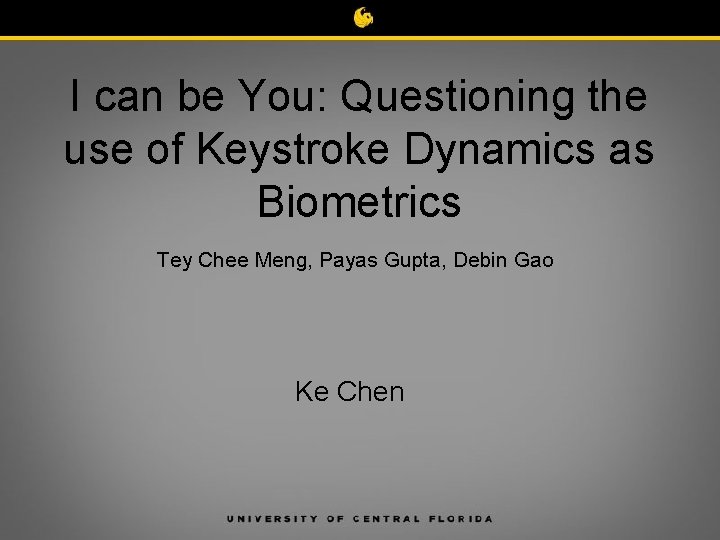 I can be You: Questioning the use of Keystroke Dynamics as Biometrics Tey Chee