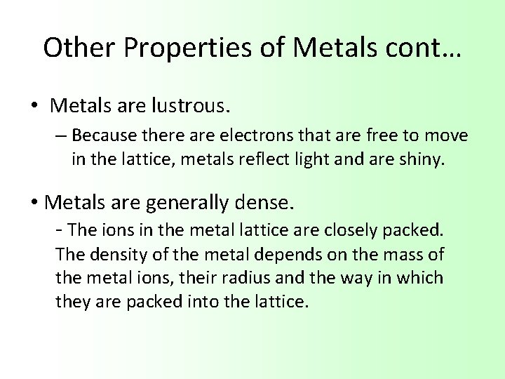 Other Properties of Metals cont… • Metals are lustrous. – Because there are electrons