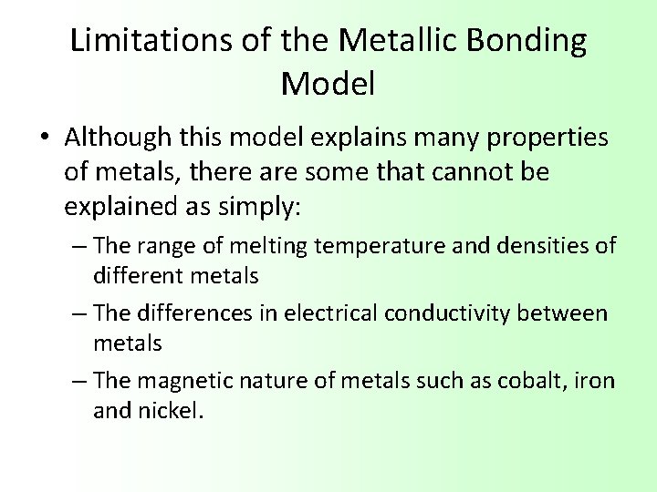 Limitations of the Metallic Bonding Model • Although this model explains many properties of