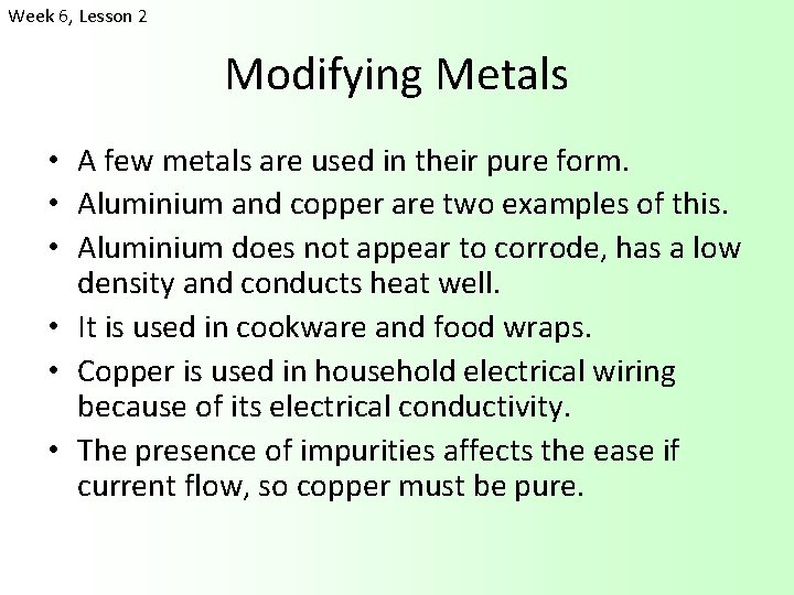 Week 6, Lesson 2 Modifying Metals • A few metals are used in their