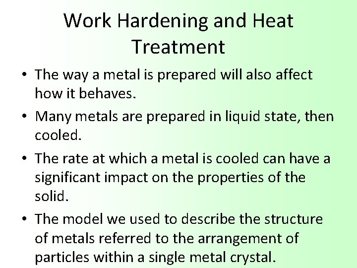 Work Hardening and Heat Treatment • The way a metal is prepared will also