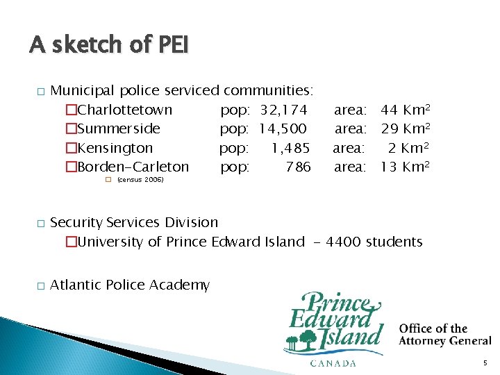 A sketch of PEI � Municipal police serviced communities: �Charlottetown pop: 32, 174 �Summerside