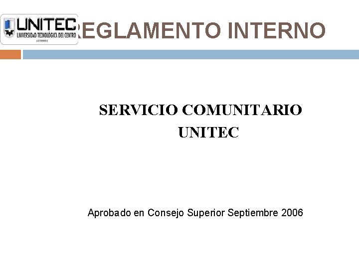 REGLAMENTO INTERNO SERVICIO COMUNITARIO UNITEC Aprobado en Consejo Superior Septiembre 2006 