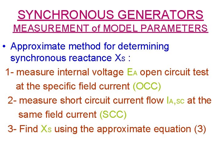 SYNCHRONOUS GENERATORS MEASUREMENT of MODEL PARAMETERS • Approximate method for determining synchronous reactance XS