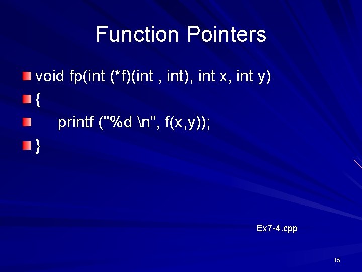 Function Pointers void fp(int (*f)(int , int), int x, int y) { printf ("%d