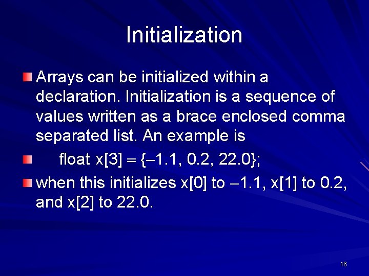 Initialization Arrays can be initialized within a declaration. Initialization is a sequence of values