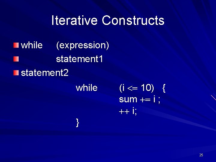 Iterative Constructs while (expression) statement 1 statement 2 while (i 10) { sum i