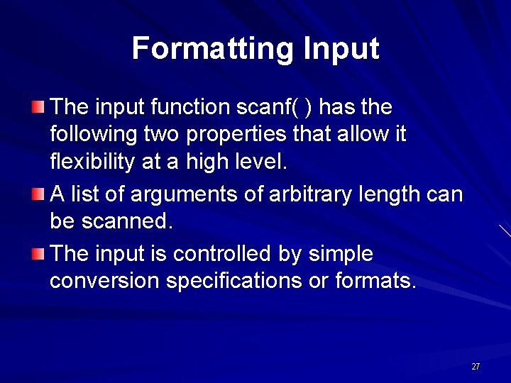 Formatting Input The input function scanf( ) has the following two properties that allow
