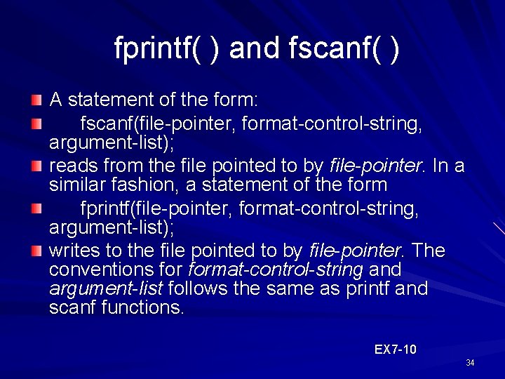  fprintf( ) and fscanf( ) A statement of the form: fscanf(file-pointer, format-control-string, argument-list);