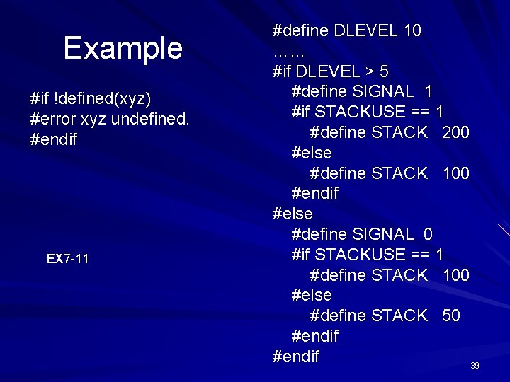 Example #if !defined(xyz) #error xyz undefined. #endif EX 7 -11 #define DLEVEL 10 ……