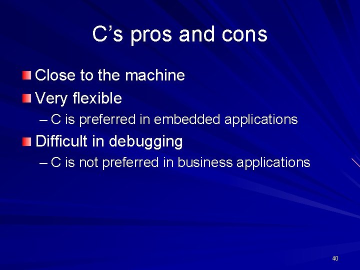 C’s pros and cons Close to the machine Very flexible – C is preferred