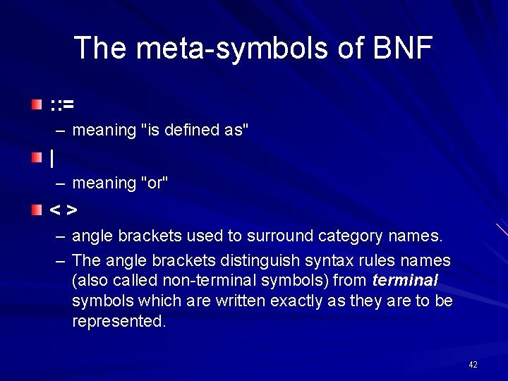 The meta-symbols of BNF : : = – meaning "is defined as" | –