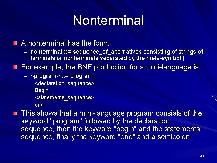 Nonterminal A nonterminal has the form: – nonterminal : : = sequence_of_alternatives consisting of