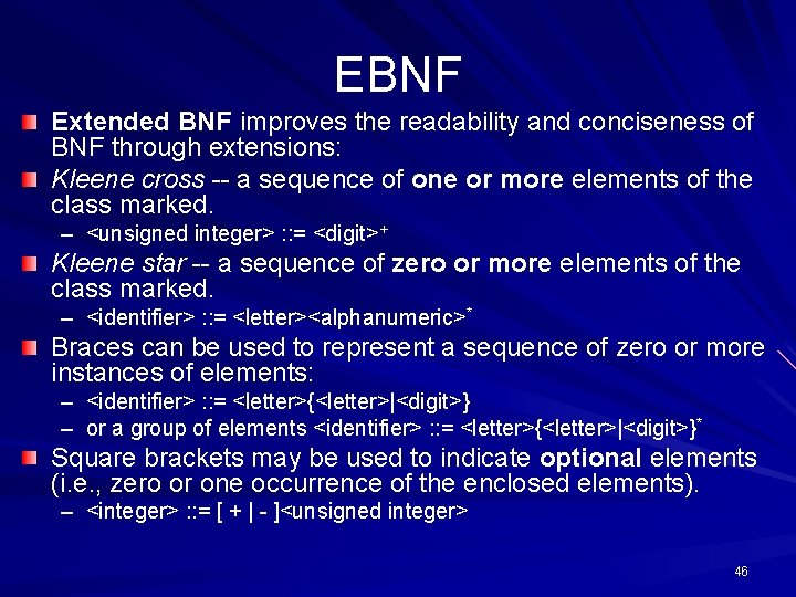 EBNF Extended BNF improves the readability and conciseness of BNF through extensions: Kleene cross