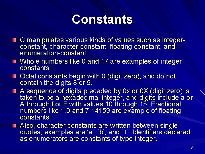 Constants C manipulates various kinds of values such as integerconstant, character-constant, floating-constant, and enumeration-constant.