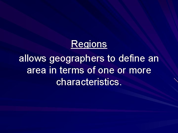 Regions allows geographers to define an area in terms of one or more characteristics.