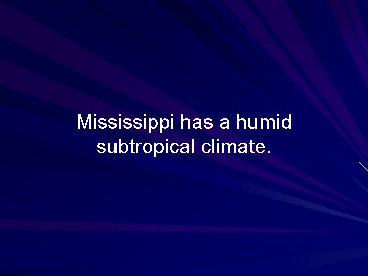 Mississippi has a humid subtropical climate. 