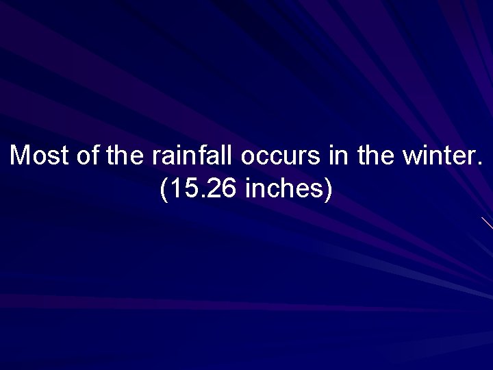 Most of the rainfall occurs in the winter. (15. 26 inches) 