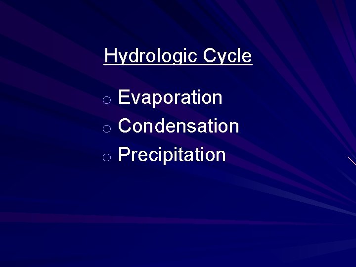 Hydrologic Cycle o Evaporation o Condensation o Precipitation 