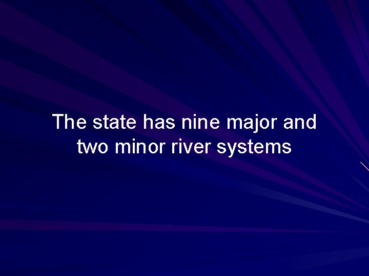 The state has nine major and two minor river systems 