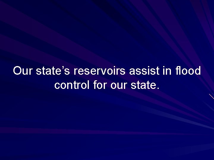 Our state’s reservoirs assist in flood control for our state. 