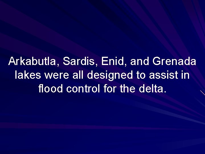 Arkabutla, Sardis, Enid, and Grenada lakes were all designed to assist in flood control