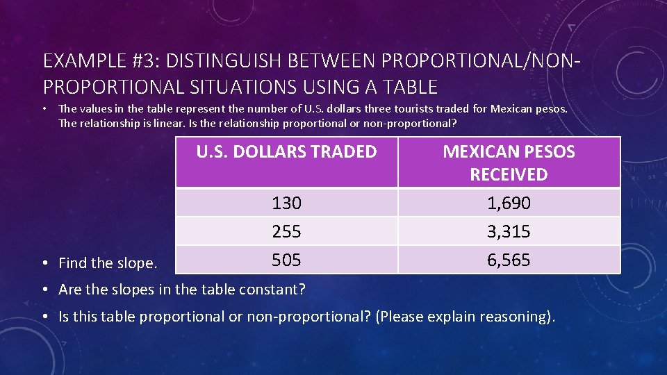 EXAMPLE #3: DISTINGUISH BETWEEN PROPORTIONAL/NONPROPORTIONAL SITUATIONS USING A TABLE • The values in the