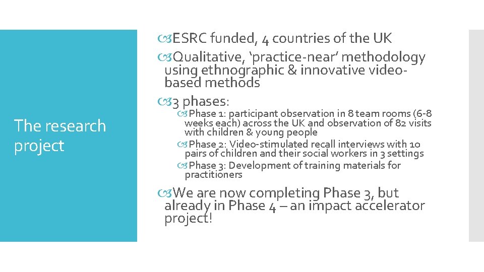 ESRC funded, 4 countries of the UK Qualitative, ‘practice-near’ methodology using ethnographic &