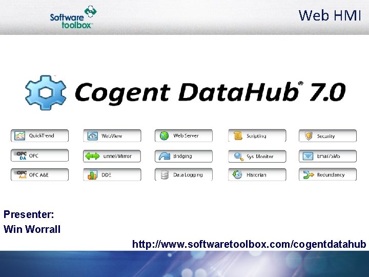Web HMI Presenter: Win Worrall http: //www. softwaretoolbox. com/cogentdatahub 