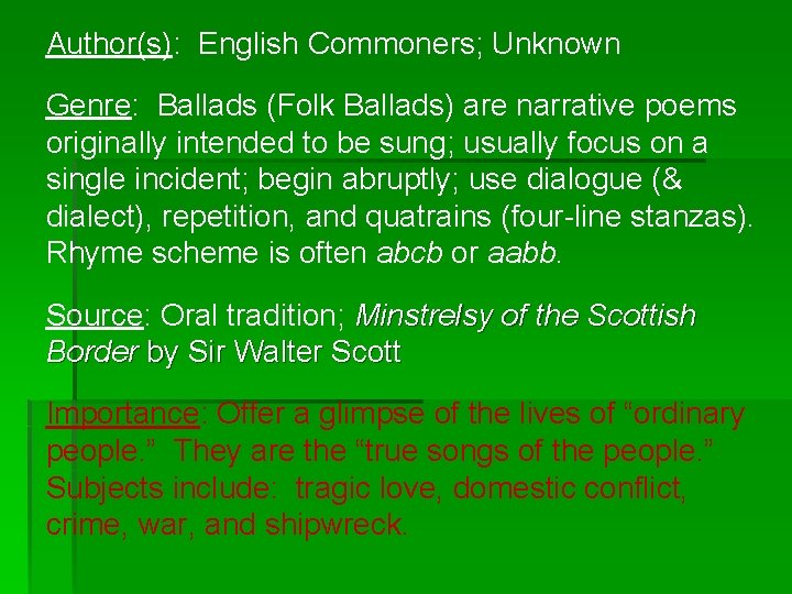 Author(s): English Commoners; Unknown Genre: Ballads (Folk Ballads) are narrative poems originally intended to