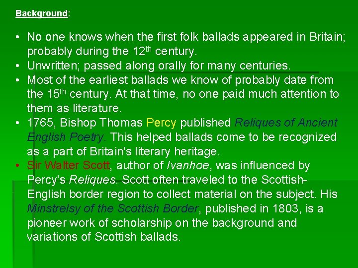 Background: • No one knows when the first folk ballads appeared in Britain; probably