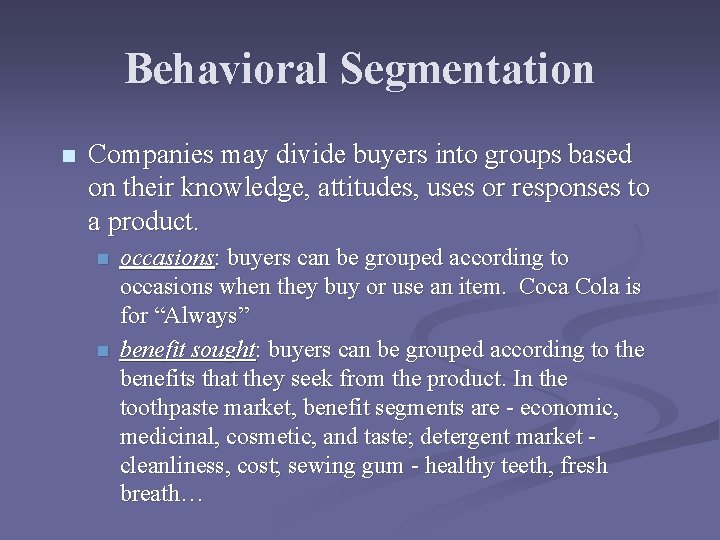 Behavioral Segmentation n Companies may divide buyers into groups based on their knowledge, attitudes,