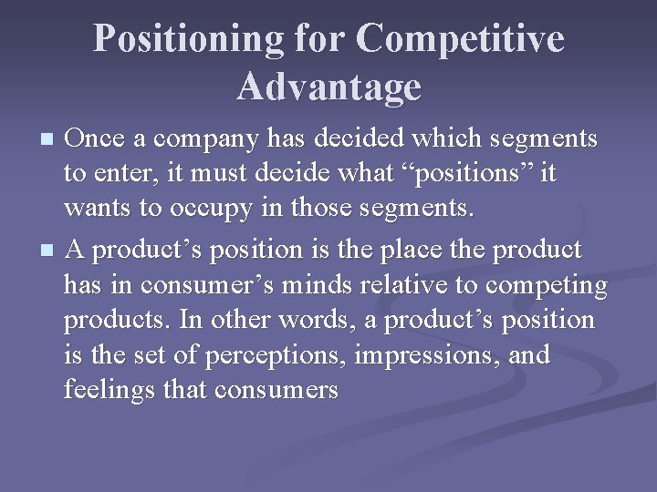 Positioning for Competitive Advantage Once a company has decided which segments to enter, it