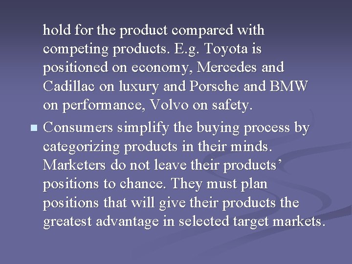 hold for the product compared with competing products. E. g. Toyota is positioned on