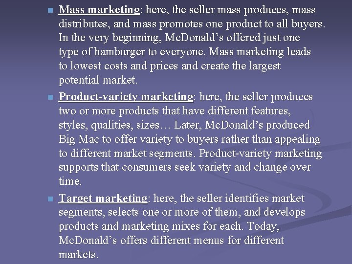 n n n Mass marketing: here, the seller mass produces, mass distributes, and mass