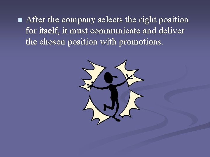 n After the company selects the right position for itself, it must communicate and