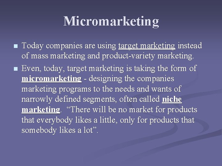 Micromarketing n n Today companies are using target marketing instead of mass marketing and