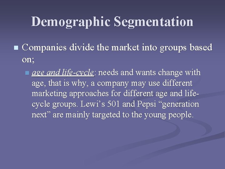 Demographic Segmentation n Companies divide the market into groups based on; n age and