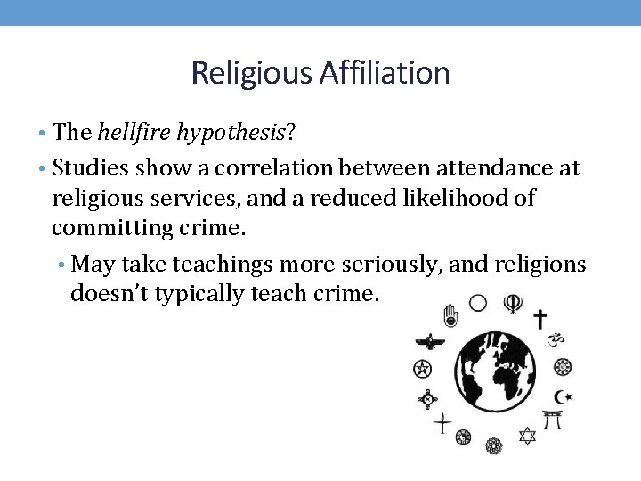 Religious Affiliation • The hellfire hypothesis? • Studies show a correlation between attendance at