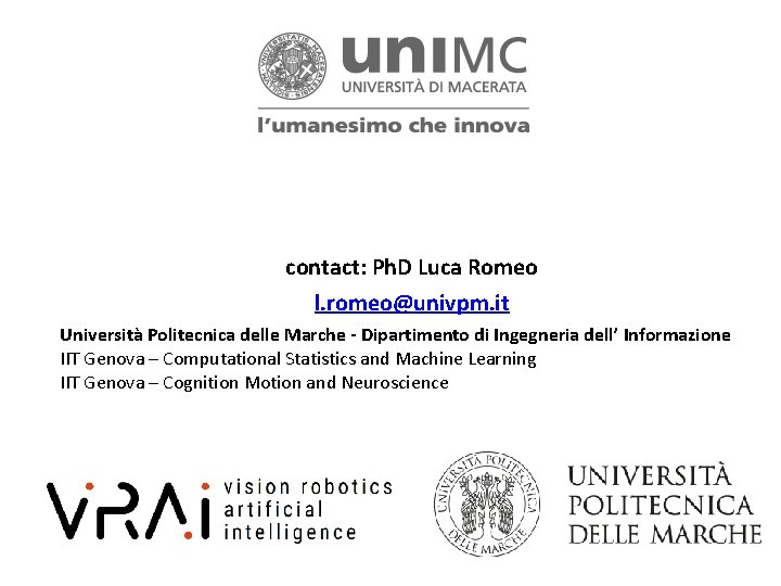 contact: Ph. D Luca Romeo l. romeo@univpm. it Università Politecnica delle Marche - Dipartimento