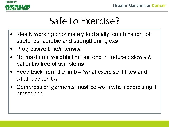 Greater Manchester Cancer Safe to Exercise? • Ideally working proximately to distally, combination of