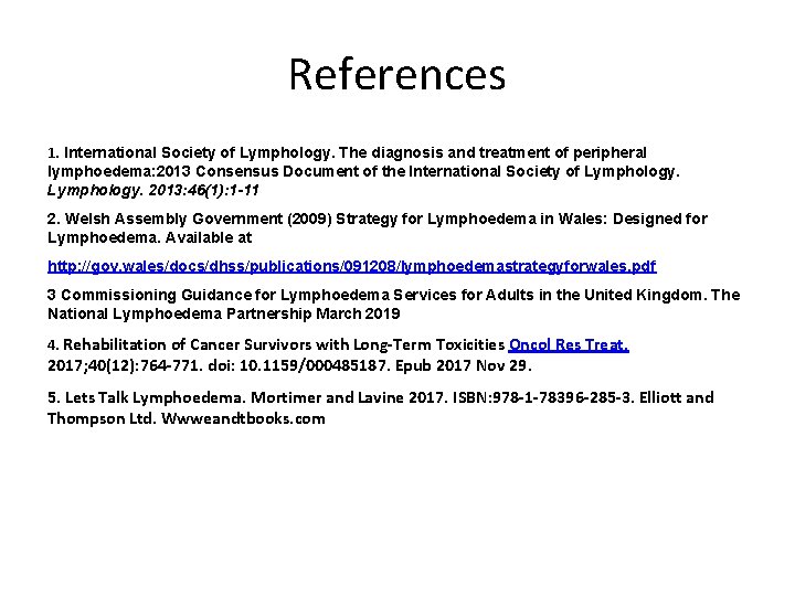 References 1. International Society of Lymphology. The diagnosis and treatment of peripheral lymphoedema: 2013