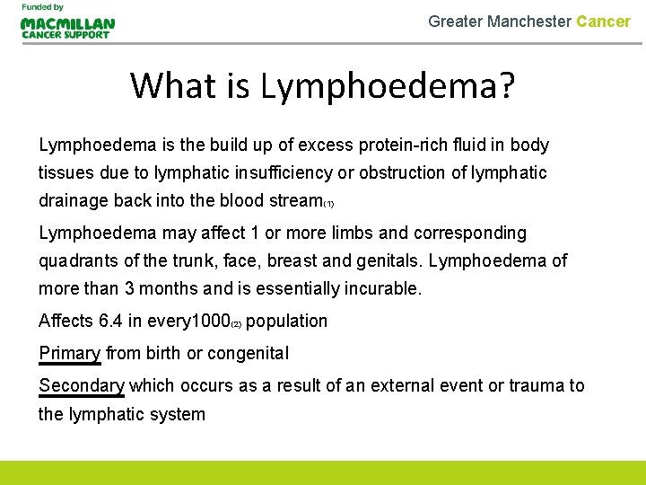 Greater Manchester Cancer What is Lymphoedema? Lymphoedema is the build up of excess protein-rich