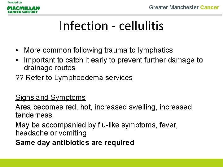 Greater Manchester Cancer Infection - cellulitis • More common following trauma to lymphatics •