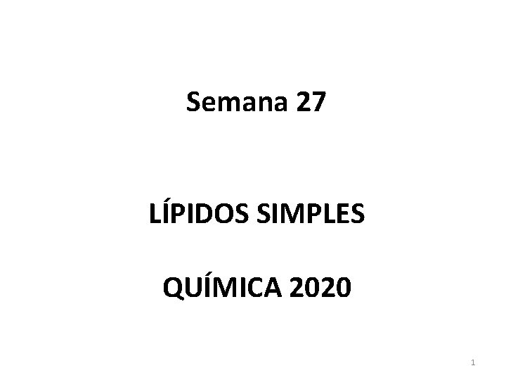 Semana 27 LÍPIDOS SIMPLES QUÍMICA 2020 1 
