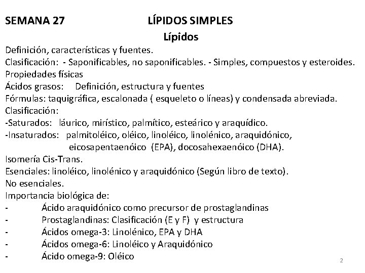 SEMANA 27 LÍPIDOS SIMPLES Lípidos Definición, características y fuentes. Clasificación: - Saponificables, no saponificables.