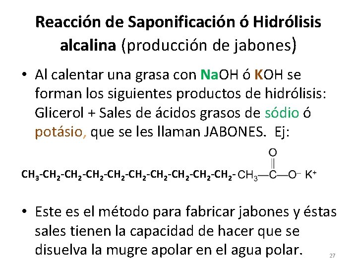 Reacción de Saponificación ó Hidrólisis alcalina (producción de jabones) • Al calentar una grasa