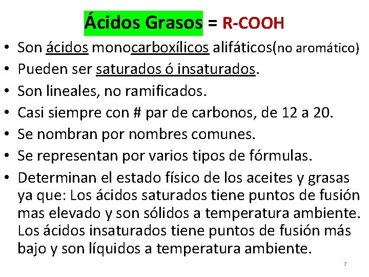 Ácidos Grasos = R-COOH • • Son ácidos monocarboxílicos alifáticos(no aromático) Pueden ser saturados