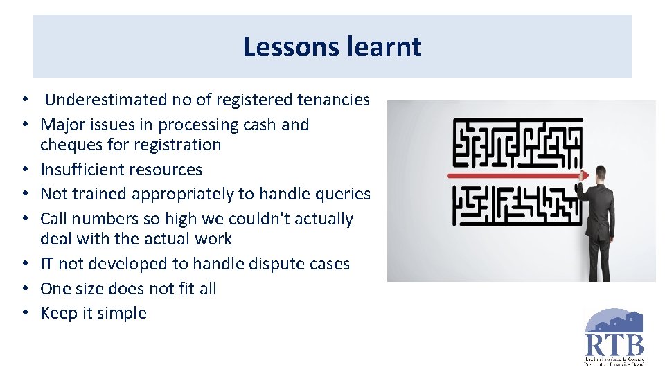 Lessons learnt • Underestimated no of registered tenancies • Major issues in processing cash