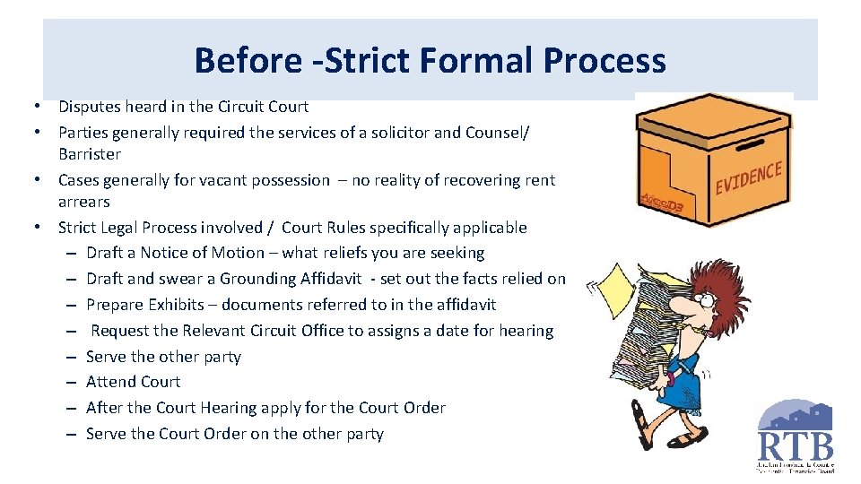 Before -Strict Formal Process • Disputes heard in the Circuit Court • Parties generally